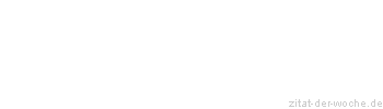 Zitat oder Spruch von Autor b.z.w. Quelle La Rochefoucauld - zitat-der-woche.de