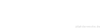 Zitat oder Spruch von Autor b.z.w. Quelle Wilhelm Busch - zitat-der-woche.de