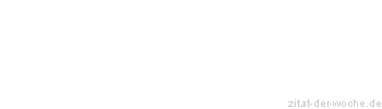 Zitat oder Spruch von Autor b.z.w. Quelle Wilhelm Busch - zitat-der-woche.de