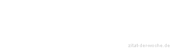 Zitat oder Spruch von Autor b.z.w. Quelle Wilhelm Busch - zitat-der-woche.de