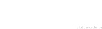 Zitat oder Spruch von Autor b.z.w. Quelle Wilhelm Busch - zitat-der-woche.de