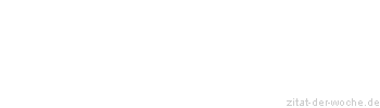 Zitat oder Spruch von Autor b.z.w. Quelle Wilhelm Busch - zitat-der-woche.de