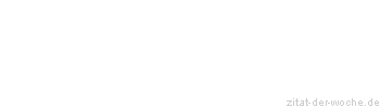 Zitat oder Spruch von Autor b.z.w. Quelle Wilhelm Busch - zitat-der-woche.de