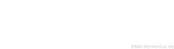 Zitat oder Spruch von Autor b.z.w. Quelle Wilhelm Busch - zitat-der-woche.de