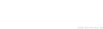 Zitat oder Spruch von Autor b.z.w. Quelle Wilhelm Busch - zitat-der-woche.de