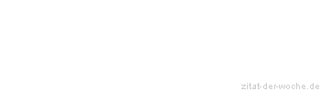 Zitat oder Spruch von Autor b.z.w. Quelle Wilhelm Busch - zitat-der-woche.de