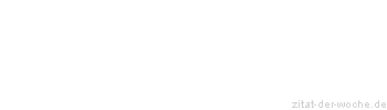 Zitat oder Spruch von Autor b.z.w. Quelle Wilhelm Busch - zitat-der-woche.de