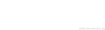Zitat oder Spruch von Autor b.z.w. Quelle Wilhelm Busch - zitat-der-woche.de