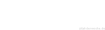 Zitat oder Spruch von Autor b.z.w. Quelle Wilhelm Busch - zitat-der-woche.de