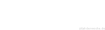 Zitat oder Spruch von Autor b.z.w. Quelle Wilhelm Busch - zitat-der-woche.de