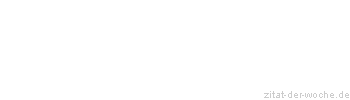 Zitat oder Spruch von Autor b.z.w. Quelle Wilhelm Busch - zitat-der-woche.de
