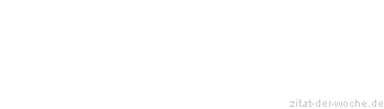 Zitat oder Spruch von Autor b.z.w. Quelle Wilhelm Busch - zitat-der-woche.de