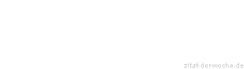 Zitat oder Spruch von Autor b.z.w. Quelle Wilhelm Busch - zitat-der-woche.de