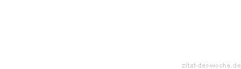 Zitat oder Spruch von Autor b.z.w. Quelle Wilhelm Busch - zitat-der-woche.de