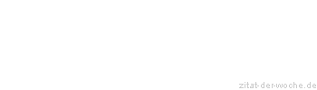 Zitat oder Spruch von Autor b.z.w. Quelle Wilhelm Busch - zitat-der-woche.de