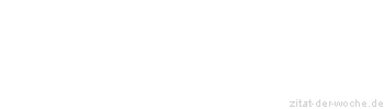 Zitat oder Spruch von Autor b.z.w. Quelle Wilhelm Busch - zitat-der-woche.de