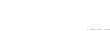 Zitat oder Spruch von Autor b.z.w. Quelle Wilhelm Busch - zitat-der-woche.de