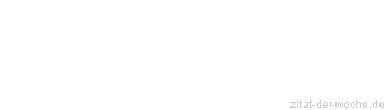 Zitat oder Spruch von Autor b.z.w. Quelle Wilhelm Busch - zitat-der-woche.de