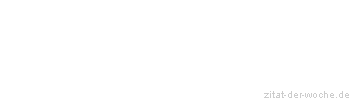 Zitat oder Spruch von Autor b.z.w. Quelle Wilhelm Busch - zitat-der-woche.de