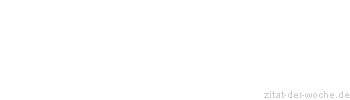 Zitat oder Spruch von Autor b.z.w. Quelle Wilhelm Busch - zitat-der-woche.de