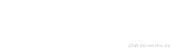 Zitat oder Spruch von Autor b.z.w. Quelle Wilhelm Busch - zitat-der-woche.de