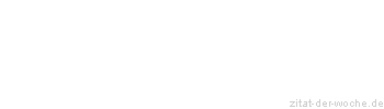 Zitat oder Spruch von Autor b.z.w. Quelle Wilhelm Busch - zitat-der-woche.de