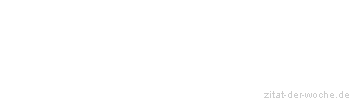 Zitat oder Spruch von Autor b.z.w. Quelle Wilhelm Busch - zitat-der-woche.de