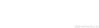 Zitat oder Spruch von Autor b.z.w. Quelle Wilhelm Busch - zitat-der-woche.de