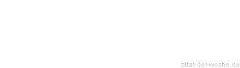 Zitat oder Spruch von Autor b.z.w. Quelle Wilhelm Busch - zitat-der-woche.de