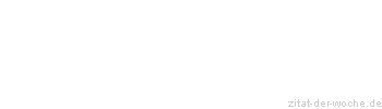 Zitat oder Spruch von Autor b.z.w. Quelle Wilhelm Busch - zitat-der-woche.de