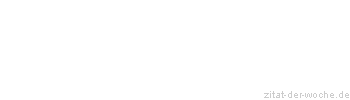 Zitat oder Spruch von Autor b.z.w. Quelle Wilhelm Busch - zitat-der-woche.de