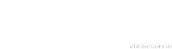 Zitat oder Spruch von Autor b.z.w. Quelle Wilhelm Busch - zitat-der-woche.de