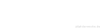 Zitat oder Spruch von Autor b.z.w. Quelle Wilhelm Busch - zitat-der-woche.de