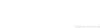 Zitat oder Spruch von Autor b.z.w. Quelle Wilhelm Busch - zitat-der-woche.de