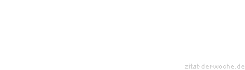 Zitat oder Spruch von Autor b.z.w. Quelle Wilhelm Busch - zitat-der-woche.de