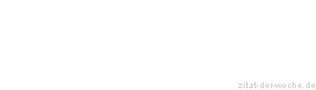 Zitat oder Spruch von Autor b.z.w. Quelle Wilhelm Busch - zitat-der-woche.de