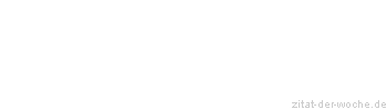 Zitat oder Spruch von Autor b.z.w. Quelle Wilhelm Busch - zitat-der-woche.de