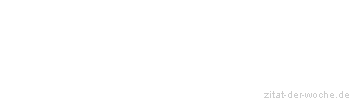 Zitat oder Spruch von Autor b.z.w. Quelle Wilhelm Busch - zitat-der-woche.de