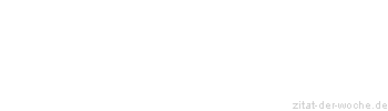 Zitat oder Spruch von Autor b.z.w. Quelle Wilhelm Busch - zitat-der-woche.de