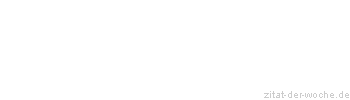 Zitat oder Spruch von Autor b.z.w. Quelle Wilhelm Busch - zitat-der-woche.de