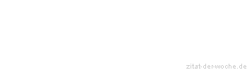 Zitat oder Spruch von Autor b.z.w. Quelle Wilhelm Busch - zitat-der-woche.de