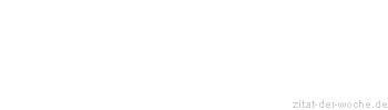 Zitat oder Spruch von Autor b.z.w. Quelle Wilhelm Busch - zitat-der-woche.de