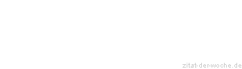 Zitat oder Spruch von Autor b.z.w. Quelle Wilhelm Busch - zitat-der-woche.de