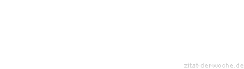 Zitat oder Spruch von Autor b.z.w. Quelle Wilhelm Busch - zitat-der-woche.de