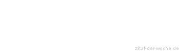 Zitat oder Spruch von Autor b.z.w. Quelle Wilhelm Busch - zitat-der-woche.de