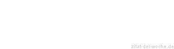 Zitat oder Spruch von Autor b.z.w. Quelle Wilhelm Busch - zitat-der-woche.de