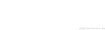 Zitat oder Spruch von Autor b.z.w. Quelle Wilhelm Busch - zitat-der-woche.de