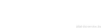 Zitat oder Spruch von Autor b.z.w. Quelle Wilhelm Busch - zitat-der-woche.de