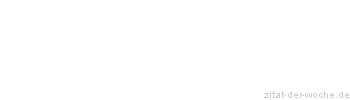 Zitat oder Spruch von Autor b.z.w. Quelle Wilhelm Busch - zitat-der-woche.de