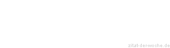 Zitat oder Spruch von Autor b.z.w. Quelle Wilhelm Busch - zitat-der-woche.de